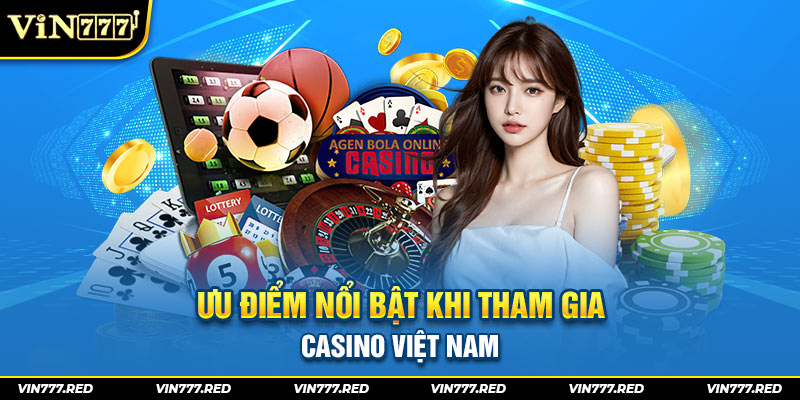 Điểm thú vị khi tham gia casino Việt Nam