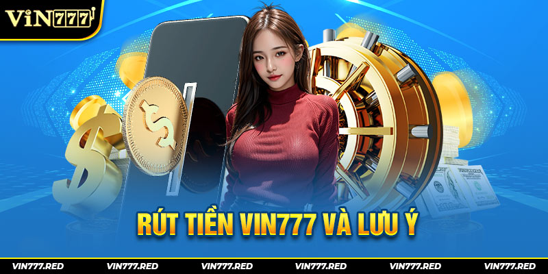 Rút tiền Vin777 và lưu ý