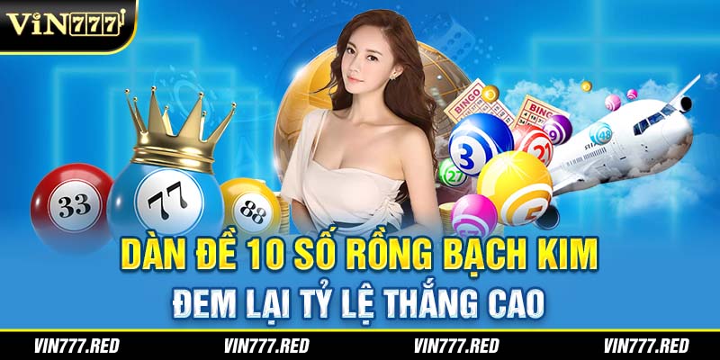 Dàn đề 10 số rồng bạch kim đem lại tỷ lệ thắng cao