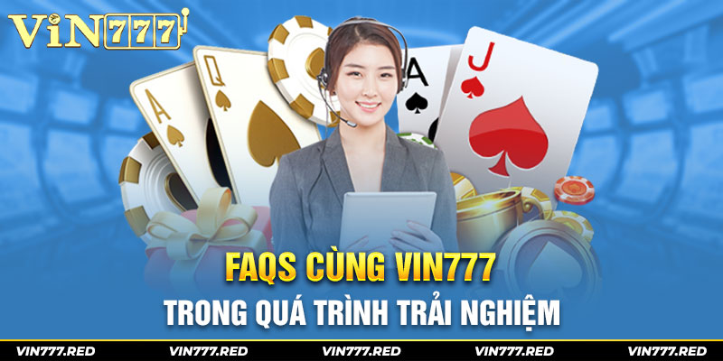 FAQs cùng Vin777 trong quá trình trải nghiệm