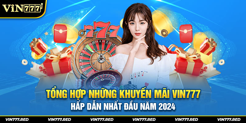 Tổng hợp những khuyến mãi Vin777 hấp dẫn nhất đầu năm 2024 