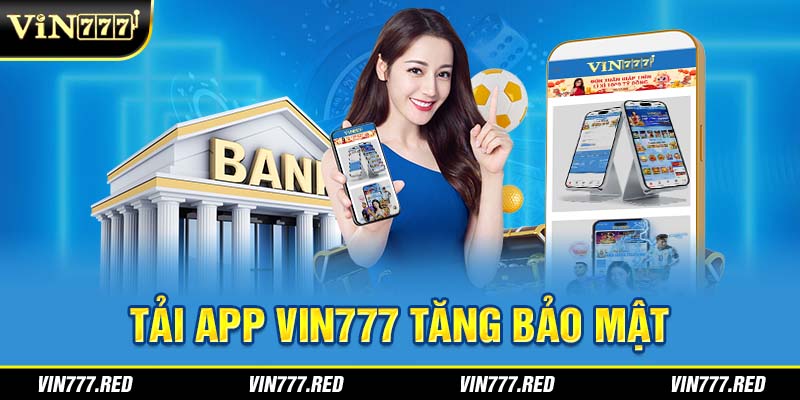 Tải app Vin777 tăng bảo mật