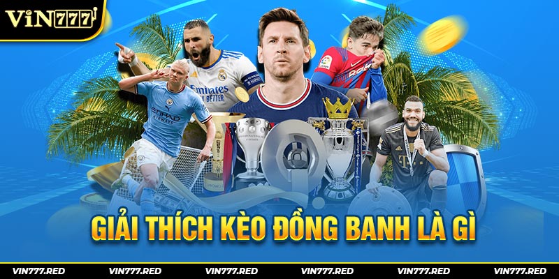 Giải thích kèo đồng banh là gì