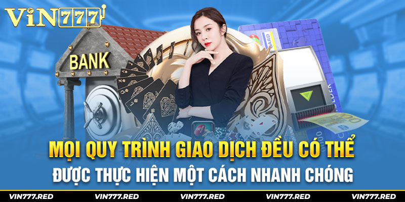 Mọi quy trình giao dịch đều có thể được thực hiện một cách nhanh chóng