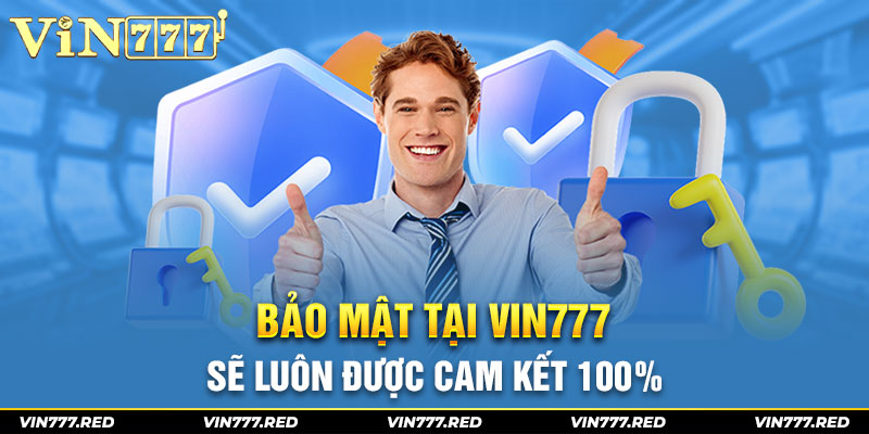 Bảo mật tại Vin777 sẽ luôn được cam kết 100%