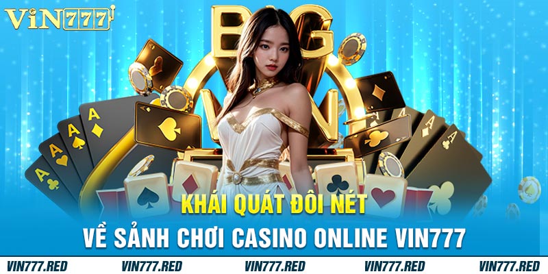 Khái quát đôi nét về sảnh chơi casino online VIN777