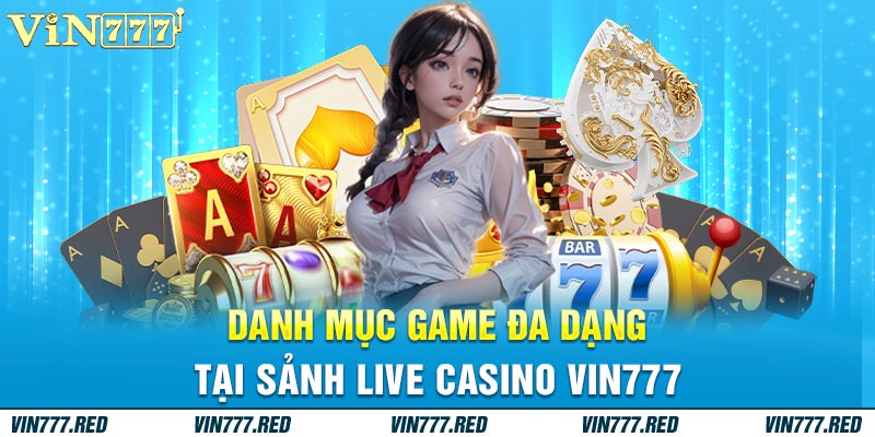 Danh mục game đa dạng lại sảnh live casino VIN777