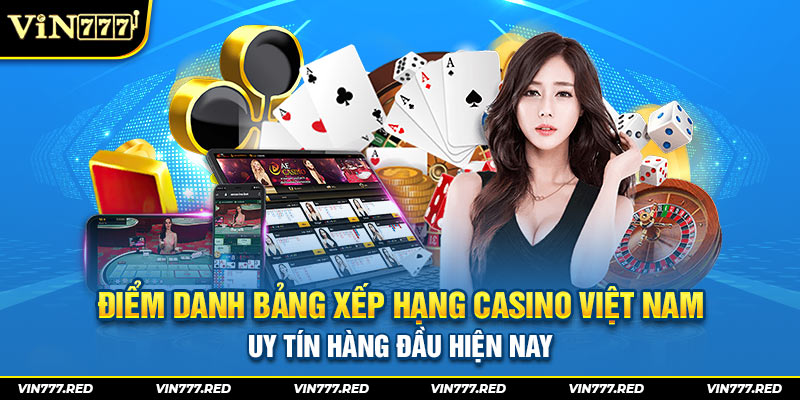 BXH casino Việt Nam uy tín hàng đầu hiện nay