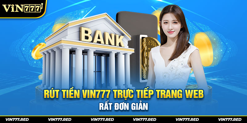 Rút tiền Vin777 trực tiếp trang web rất đơn giản