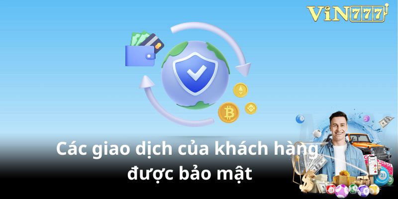 Các giao dịch tiền bạc của khách hàng được giữ kín hoàn toàn